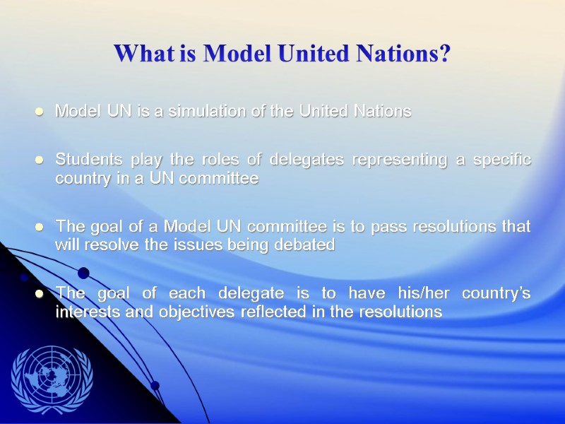 What is Model United Nations? Model UN is a simulation of the United Nations